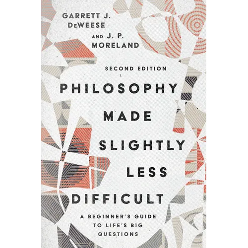 Philosophy Made Slightly Less Difficult: A Beginner's Guide to Life's Big Questions