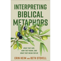 Interpreting Biblical Metaphors: What They Are, How They Work, and What They Mean for Us