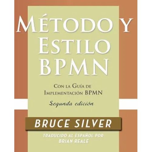 Método y Estilo BPMN, Segunda Edición, con la Guía de Implementación BPMN
