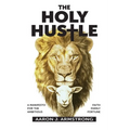 The Holy Hustle: A Manifesto for the Ambitious