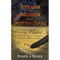 Textualism and Originalism in our Constitutional Republic: Second Edition