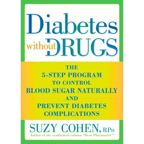 Diabetes without Drugs: The 5-Step Program to Control Blood Sugar Naturally and Prevent Diabetes Complications