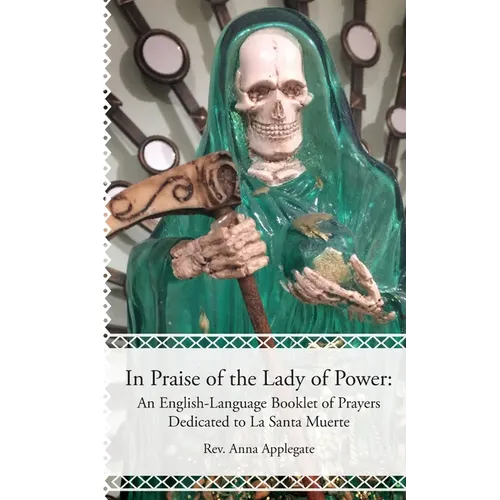 In Praise of the Lady of Power: An English-Language Booklet of Prayers Dedicated to La Santa Muerte
