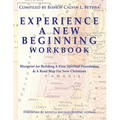 Experience a New Beginning Workbook: Blueprint for Building A Firm Spiritual Foundation & A Road Map for New Christians