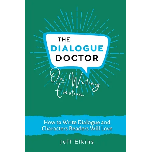 The Dialogue Doctor on Writing Emotion: How to Create an Emotional Journey that will Captivate Readers