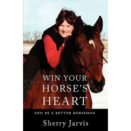 Win Your Horse's Heart: And Be a Better Horseman