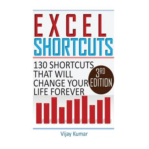 Excel Shortcuts: 130 Shortcuts that will change your life forever