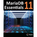 MariaDB 11 Essentials: Deploying and Managing Databases with MariaDB