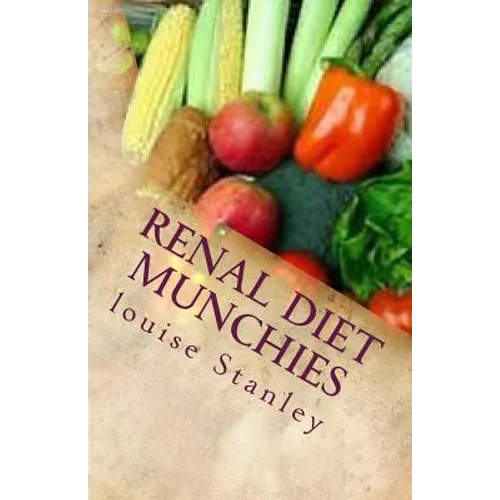 Renal Diet MUNCHIES: Kidney-Friendly Smoothies, Snacks & Sandwiches