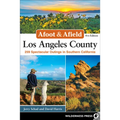 Afoot & Afield: Los Angeles County: 259 Spectacular Outings in Southern California