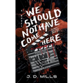 We Should Not Have Come Here