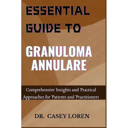 Essential Guide to Granuloma Annulare: Comprehensive Insights and Practical Approaches for Patients and Practitioners