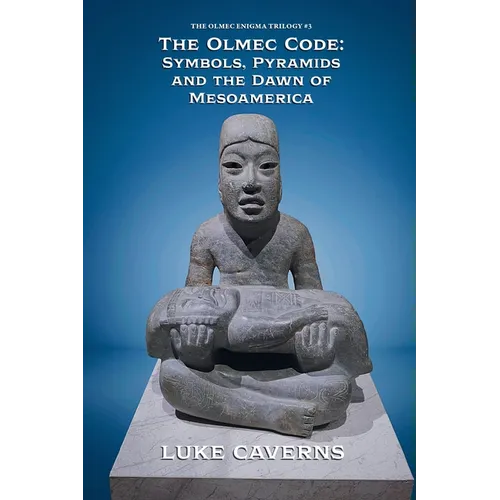 The Olmec Code: Symbols, Pyramids and the Dawn of Mesoamerica