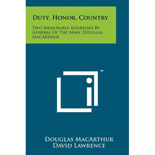 Duty, Honor, Country: Two Memorable Addresses By General Of The Army, Douglas MacArthur
