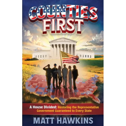 Counties First: A House Divided: Restoring the Representative Government Guaranteed to Every State