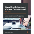 Moodle 4 E-Learning Course Development - Fifth Edition: The definitive guide to creating great courses in Moodle 4.0 using instructional design princi