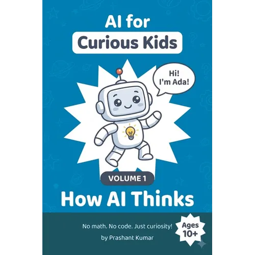 AI for Curious Kids - Volume 1: How AI Thinks