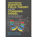 Uncovering Quantum Field Theory and the Standard Model