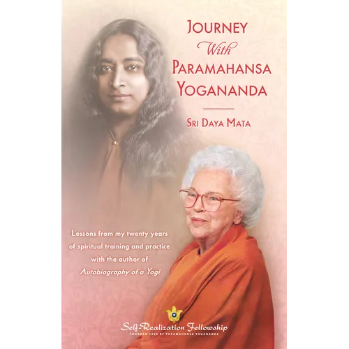 Journey with Paramahansa Yogananda: Lessons from My Twenty Years of Spiritual Training and Practice with the Author of Autobiography of a Yogi