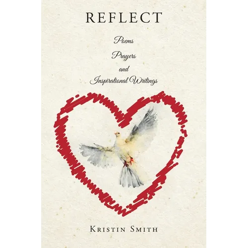 Reflect: Poems, Prayers, and Inspirational Writings