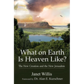What on Earth Is Heaven Like?: The New Creation and the New Jerusalem