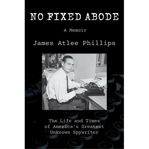 No Fixed Abode: The Life and Times of America's Greatest Unknown Spywriter