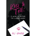 Kiss & Tell: A Guide to Writing Toe-Curling Swoon