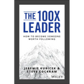 The 100X Leader: How to Become Someone Worth Following