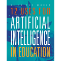 12 Uses for Artificial Intelligence in Education