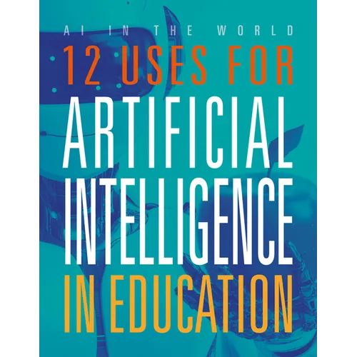 12 Uses for Artificial Intelligence in Education