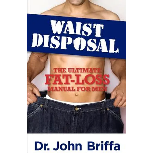 Waist Disposal: The Ultimate Fat-Loss Manual for Men