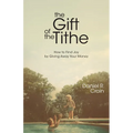 The Gift of the Tithe: How to Find Joy by Giving Away Your Money