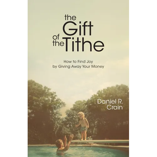 The Gift of the Tithe: How to Find Joy by Giving Away Your Money
