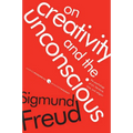 On Creativity and the Unconscious: The Psychology of Art, Literature, Love, and Religion