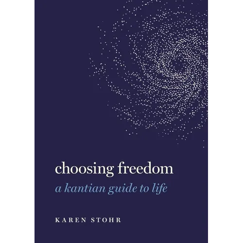 Choosing Freedom: A Kantian Guide to Life