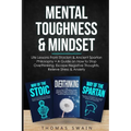 Mental Toughness & Mindset: Life Lessons From Stoicism & Ancient Spartan Philosophy + A Guide on How to Stop Overthinking, Escape Negative Thoughts, R