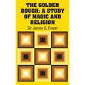 The Golden Bough: A Study of Magic and Religion