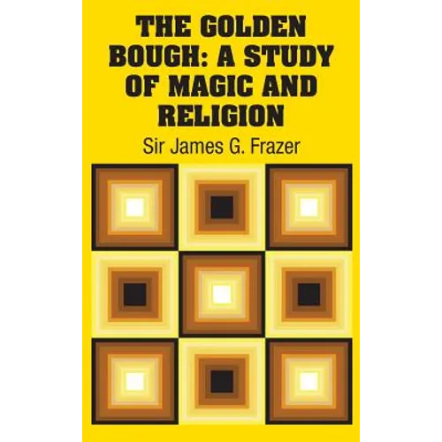 The Golden Bough: A Study of Magic and Religion