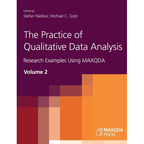 The Practice of Qualitative Data Analysis: Research Examples Using MAXQDA, Volume 2