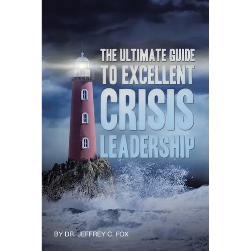 The Ultimate Guide to Excellent Crisis Leadership