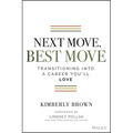 Next Move, Best Move: Transitioning Into a Career You'll Love
