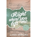 Right Where You Left Me: Willow's Cove Series Book 1