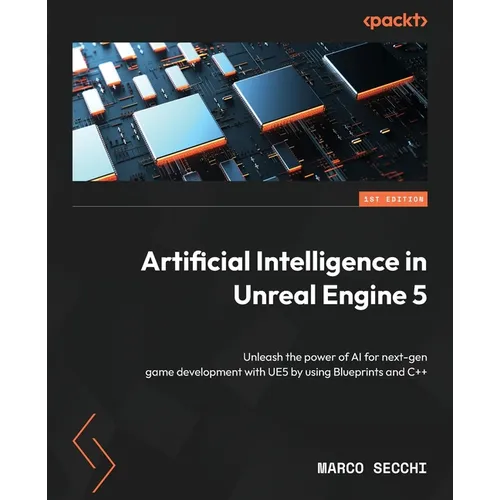 Artificial Intelligence in Unreal Engine 5: Unleash the power of AI for next-gen game development with UE5 by using Blueprints and C++