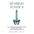 Revision Sciatica: The Comprehensive Guide to Sciatica Relief, Recovery, And Prevention for Disc Herniations and Spinal Stenosis