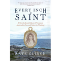Every Inch a Saint: A Novel about Eileen O'Connor, Australia's Second Saint-In-Waiting