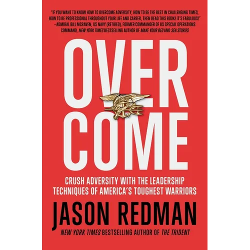 Overcome: Crush Adversity with the Leadership Techniques of America's Toughest Warriors