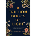 A Trillion Facets of Light: Poetry and Reflections for Self-Love, Courage, and Dreaming Big