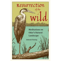 Resurrection of the Wild: Meditations on Ohio's Natural Landscape