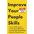 Improve Your People Skills: How to Connect With Anyone, Communicate Effectively, Develop Deep Relationships, and Become a People Person