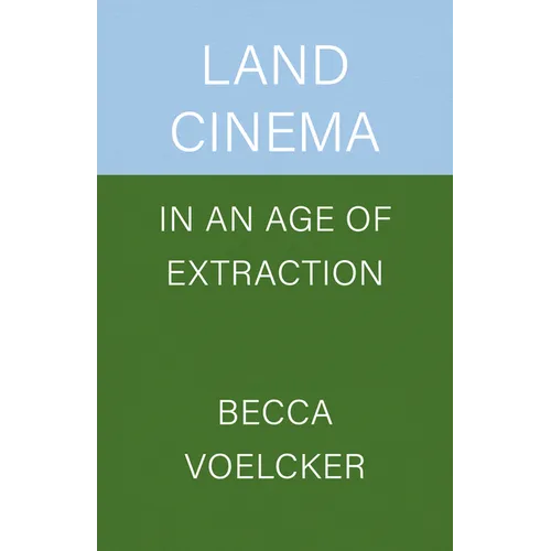 Land Cinema in an Age of Extraction